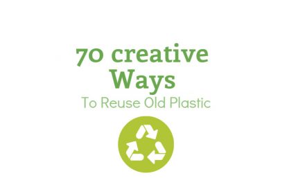 70 Creative Ways to Reuse Old Plastic